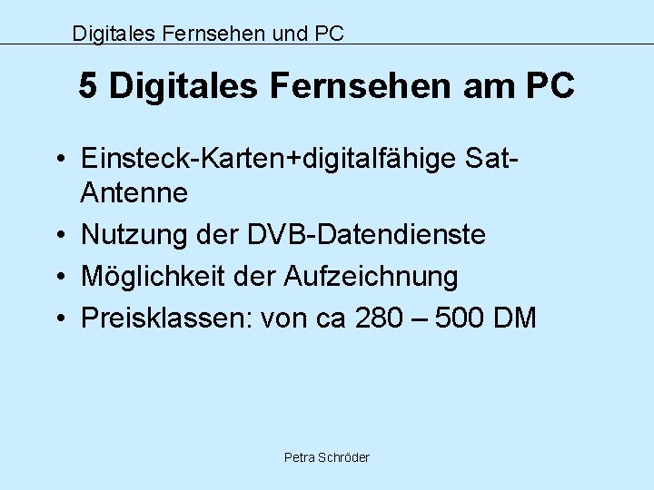 Digitales Fernsehen und PC 5 Digitales Fernsehen am PC • Einsteck-Karten+digitalfähige Sat. Antenne •