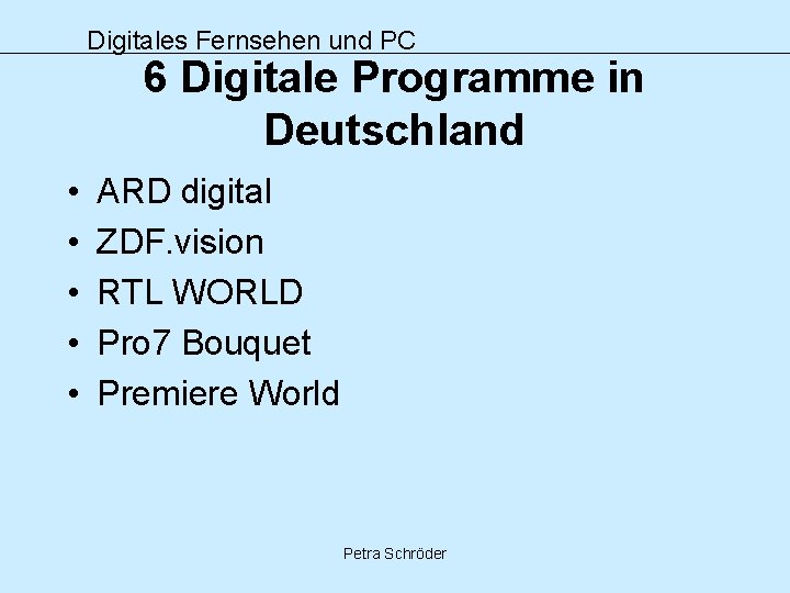 Digitales Fernsehen und PC 6 Digitale Programme in Deutschland • • • ARD digital