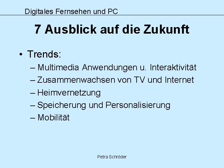 Digitales Fernsehen und PC 7 Ausblick auf die Zukunft • Trends: – Multimedia Anwendungen
