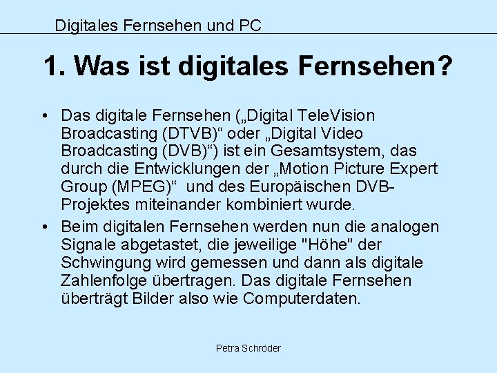 Digitales Fernsehen und PC 1. Was ist digitales Fernsehen? • Das digitale Fernsehen („Digital