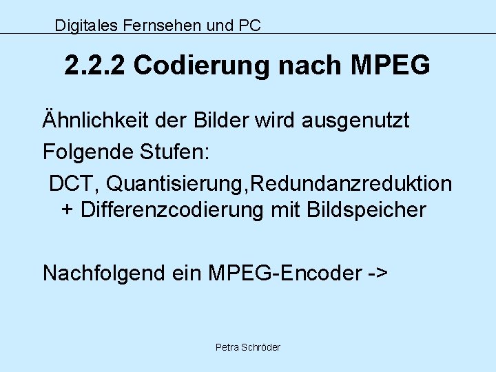 Digitales Fernsehen und PC 2. 2. 2 Codierung nach MPEG Ähnlichkeit der Bilder wird