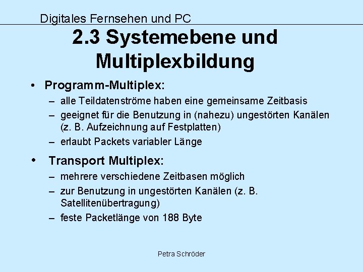 Digitales Fernsehen und PC 2. 3 Systemebene und Multiplexbildung • Programm-Multiplex: – alle Teildatenströme