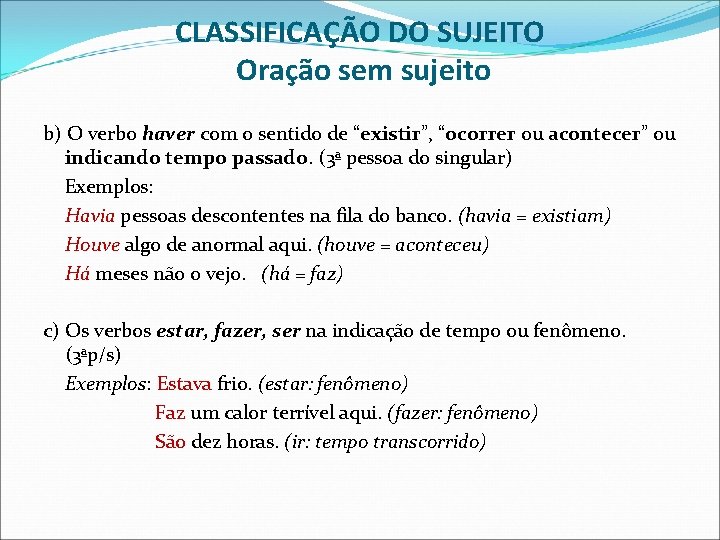 CLASSIFICAÇÃO DO SUJEITO Oração sem sujeito b) O verbo haver com o sentido de