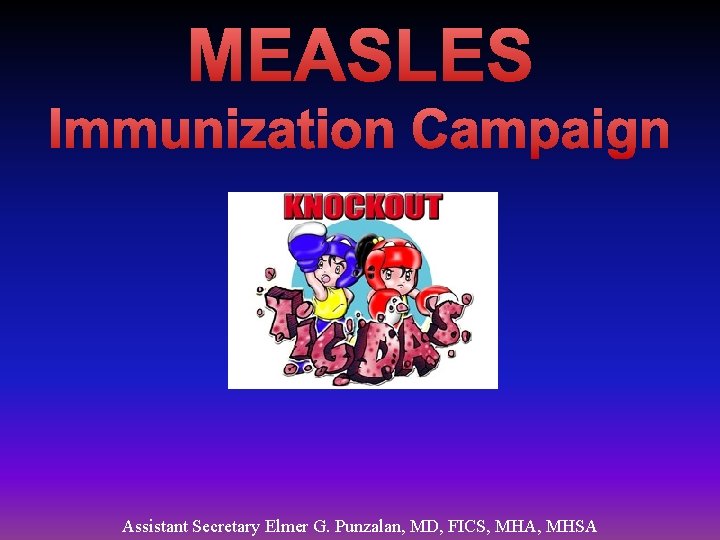 MEASLES Immunization Campaign Assistant Secretary Elmer G. Punzalan, MD, FICS, MHA, MHSA 