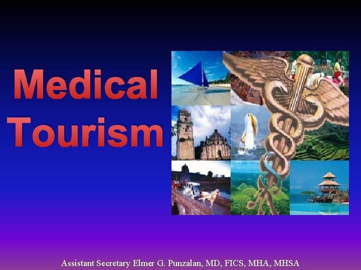 Medical Tourism Assistant Secretary Elmer G. Punzalan, MD, FICS, MHA, MHSA 