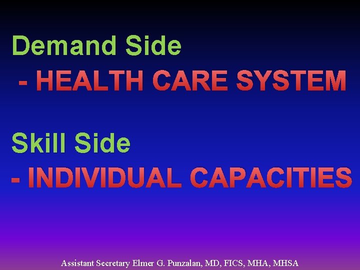 Demand Side - HEALTH CARE SYSTEM Skill Side - INDIVIDUAL CAPACITIES Assistant Secretary Elmer