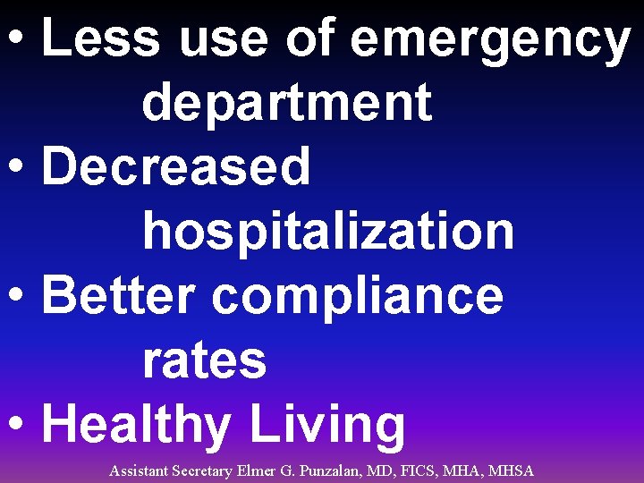  • Less use of emergency department • Decreased hospitalization • Better compliance rates