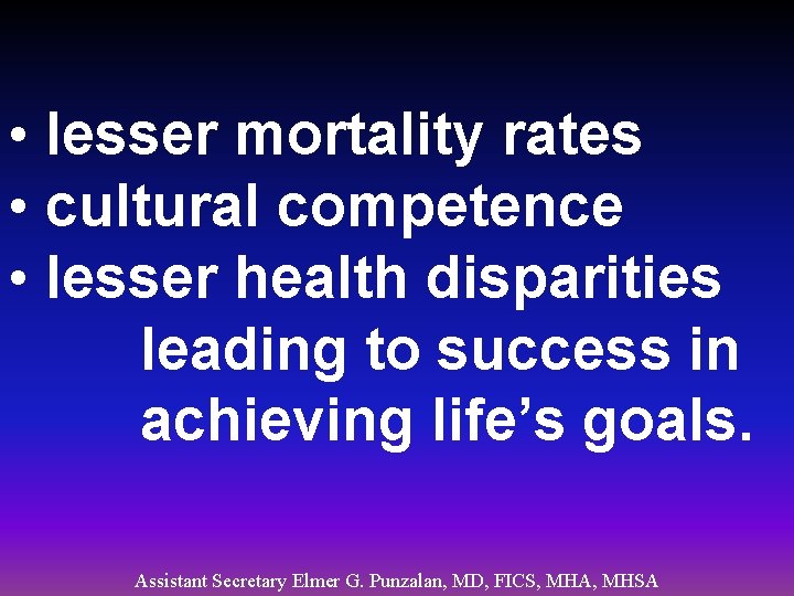  • lesser mortality rates • cultural competence • lesser health disparities leading to