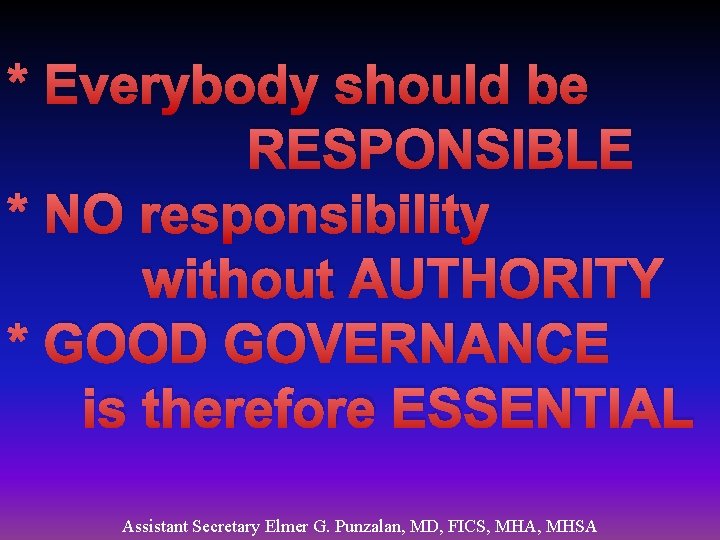 * Everybody should be RESPONSIBLE * NO responsibility without AUTHORITY * GOOD GOVERNANCE is