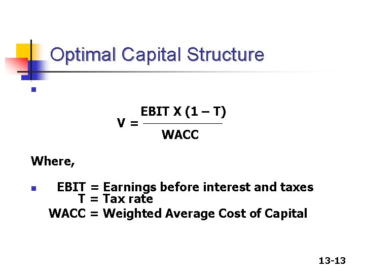 Optimal Capital Structure n V= EBIT X (1 – T) WACC Where, n EBIT