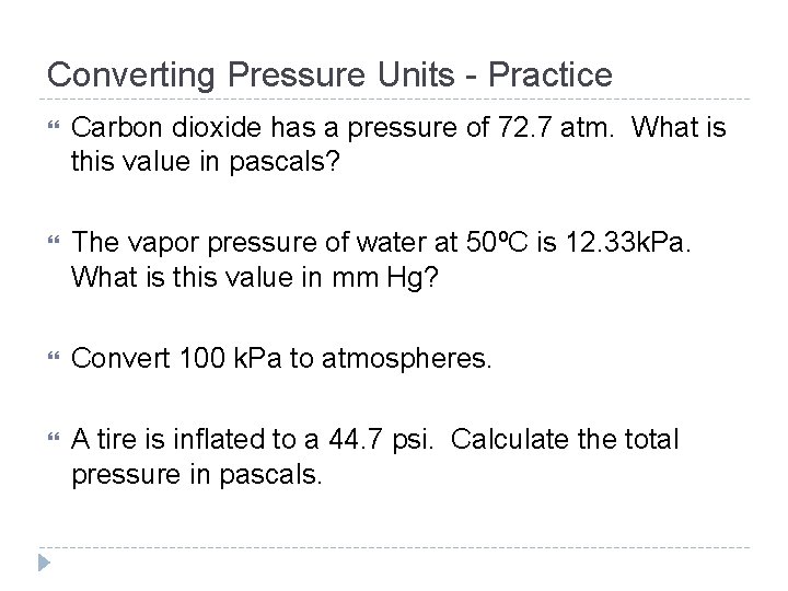 Converting Pressure Units - Practice Carbon dioxide has a pressure of 72. 7 atm.