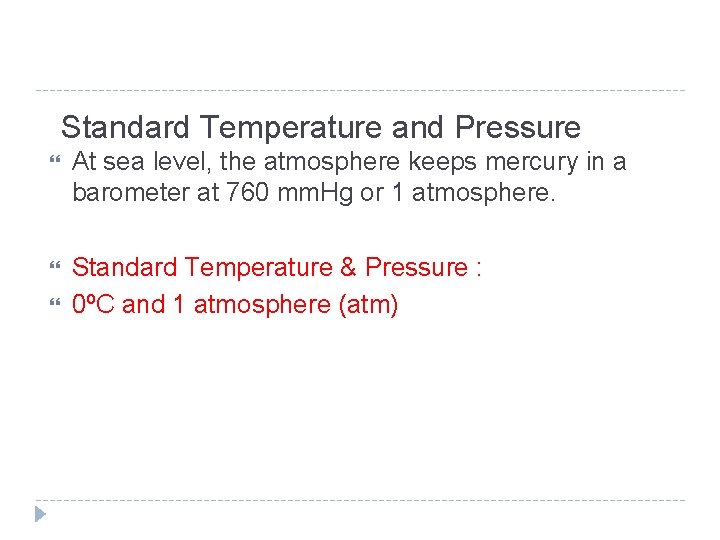 Standard Temperature and Pressure At sea level, the atmosphere keeps mercury in a barometer