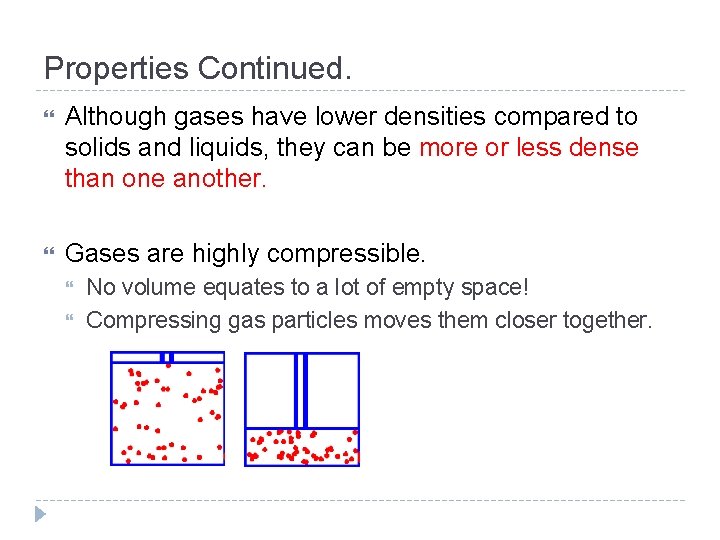 Properties Continued. Although gases have lower densities compared to solids and liquids, they can