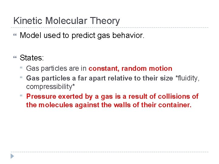 Kinetic Molecular Theory Model used to predict gas behavior. States: Gas particles are in