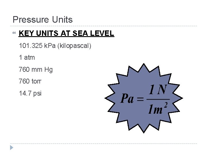 Pressure Units KEY UNITS AT SEA LEVEL 101. 325 k. Pa (kilopascal) 1 atm
