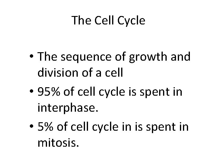 The Cell Cycle • The sequence of growth and division of a cell •