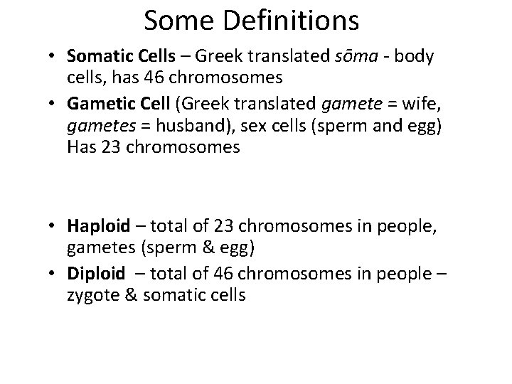 Some Definitions • Somatic Cells – Greek translated sōma - body cells, has 46