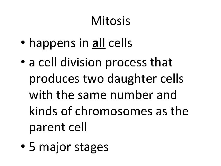 Mitosis • happens in all cells • a cell division process that produces two