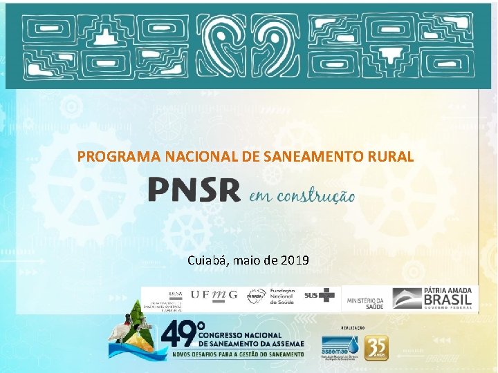 PROGRAMA NACIONAL DE SANEAMENTO RURAL Cuiabá, maio de 2019 