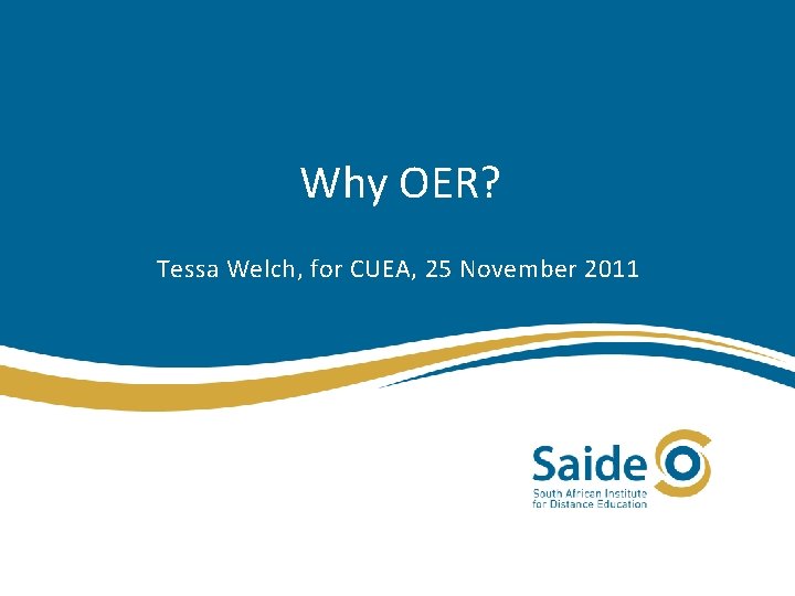 Why OER? Tessa Welch, for CUEA, 25 November 2011 