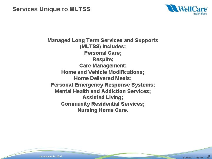 Services Unique to MLTSS Managed Long Term Services and Supports (MLTSS) includes: Personal Care;