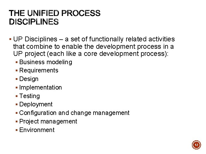 § UP Disciplines – a set of functionally related activities that combine to enable