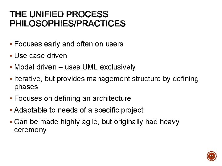 § Focuses early and often on users § Use case driven § Model driven