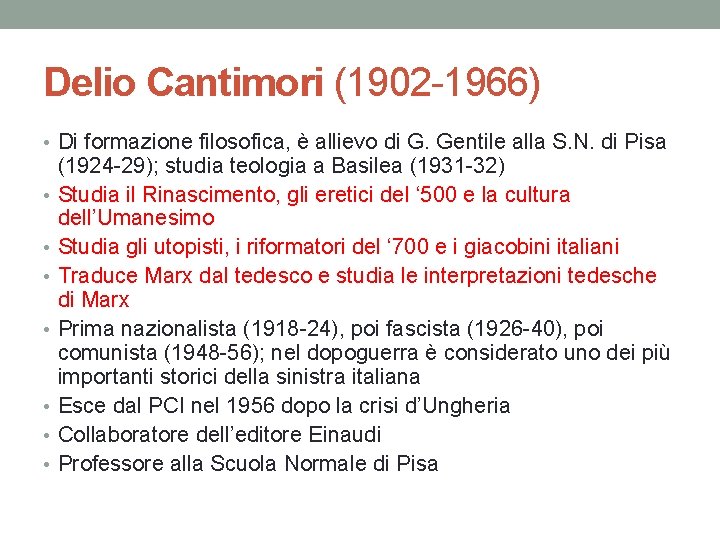 Delio Cantimori (1902 -1966) • Di formazione filosofica, è allievo di G. Gentile alla