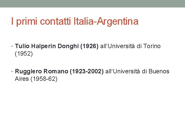 I primi contatti Italia-Argentina • Tulio Halperin Donghi (1926) all’Università di Torino (1952) •