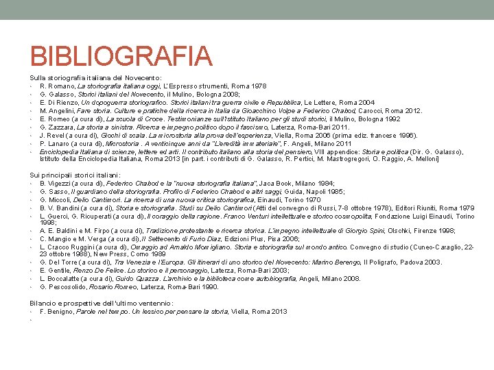 BIBLIOGRAFIA Sulla storiografia italiana del Novecento: • R. Romano, La storiografia italiana oggi, L’Espresso
