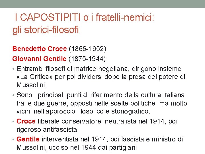 I CAPOSTIPITI o i fratelli-nemici: gli storici-filosofi Benedetto Croce (1866 -1952) Giovanni Gentile (1875