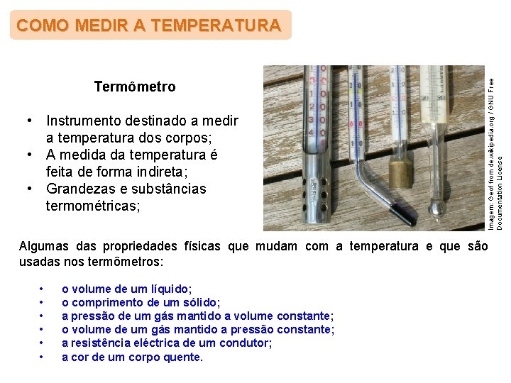 Termômetro • Instrumento destinado a medir a temperatura dos corpos; • A medida da