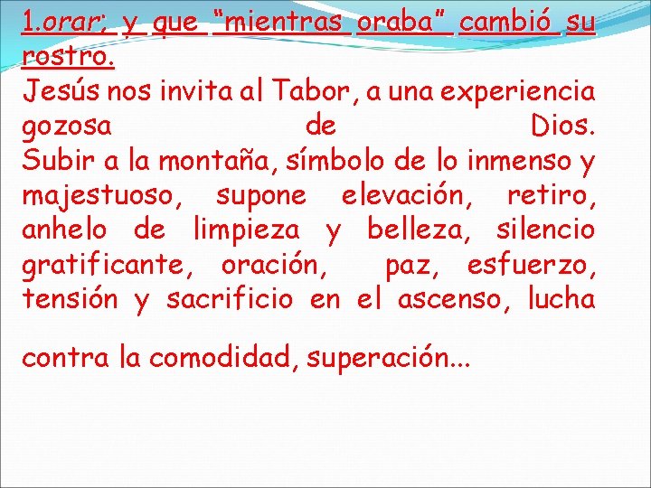 1. orar; y que “mientras oraba” cambió su rostro. Jesús nos invita al Tabor, 1. orar; y que “mientras oraba” cambió su rostro. Jesús nos invita al Tabor,
