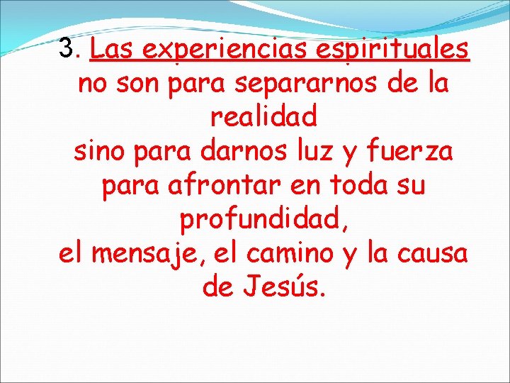 3. Las experiencias espirituales no son para separarnos de la realidad sino para darnos