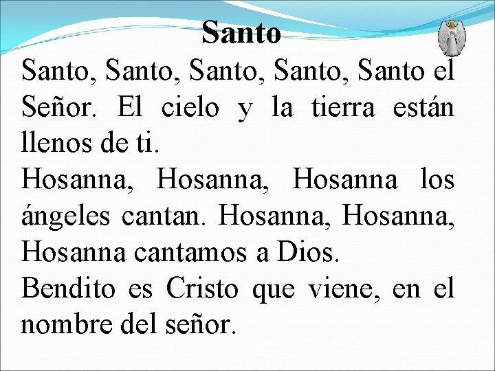 Santo, Santo, Santo el Señor. El cielo y la tierra están llenos de ti.