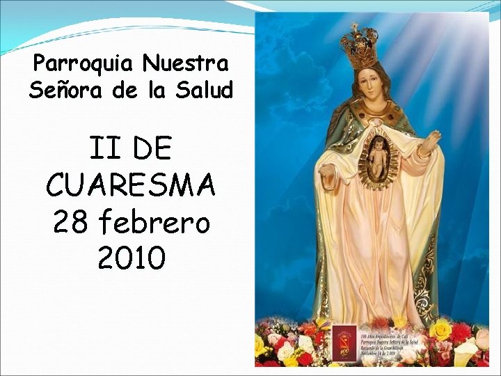 Parroquia Nuestra Señora de la Salud II DE CUARESMA 28 febrero 2010 