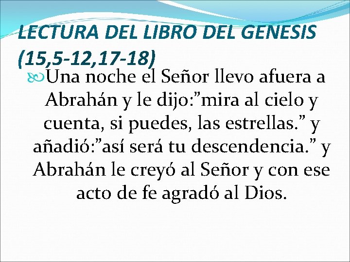 LECTURA DEL LIBRO DEL GENESIS (15, 5 -12, 17 -18) Una noche el Señor LECTURA DEL LIBRO DEL GENESIS (15, 5 -12, 17 -18) Una noche el Señor