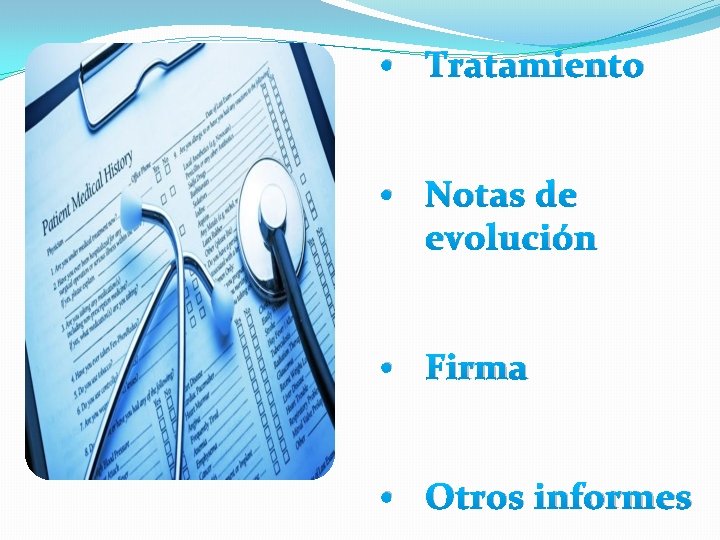  • Tratamiento • Notas de evolución • Firma • Otros informes 