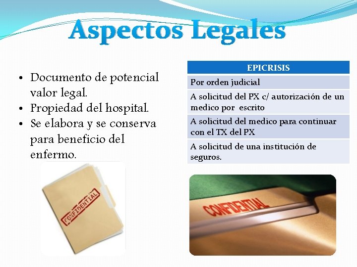 Aspectos Legales • Documento de potencial valor legal. • Propiedad del hospital. • Se