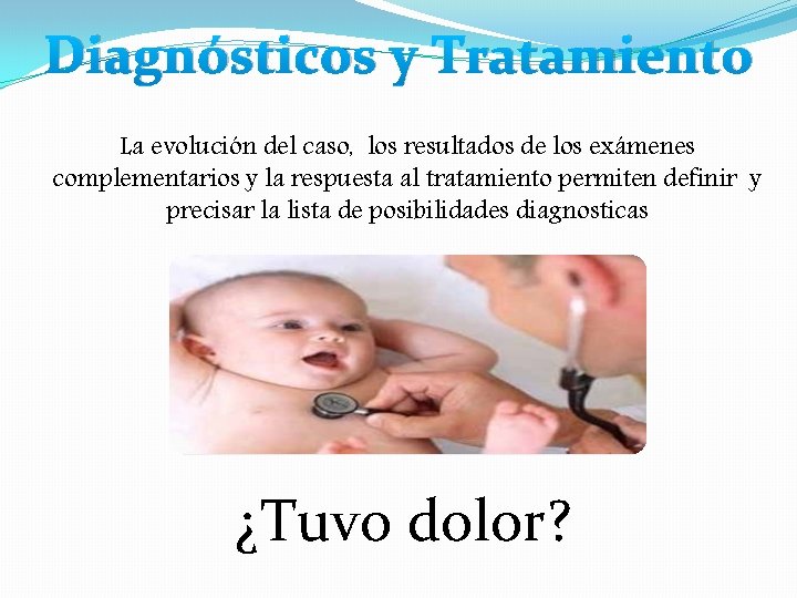 Diagnósticos y Tratamiento La evolución del caso, los resultados de los exámenes complementarios y