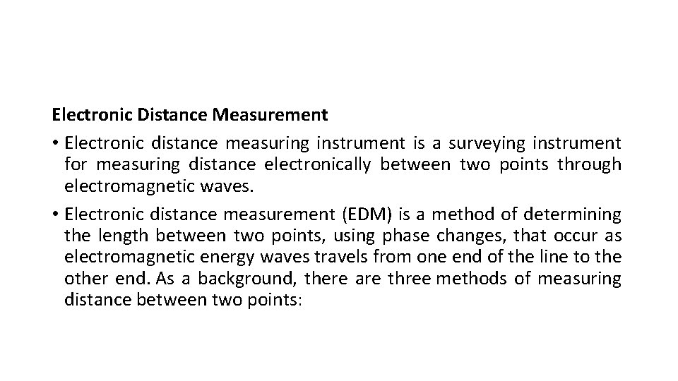 Electronic Distance Measurement • Electronic distance measuring instrument is a surveying instrument for measuring