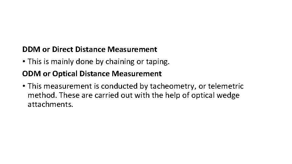 DDM or Direct Distance Measurement • This is mainly done by chaining or taping.