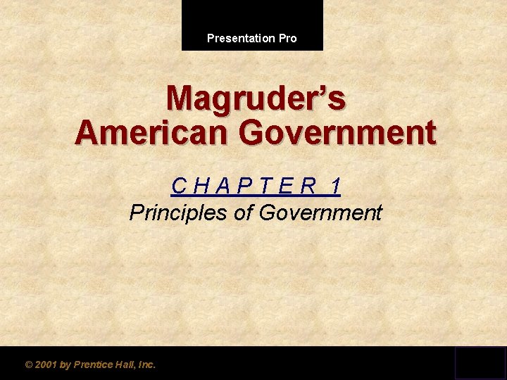 Presentation Pro Magruder’s American Government CHAPTER 1 Principles of Government © 2001 by Prentice