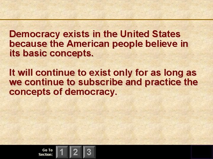 Democracy exists in the United States because the American people believe in its basic