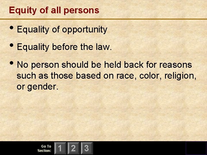 Equity of all persons • Equality of opportunity • Equality before the law. •