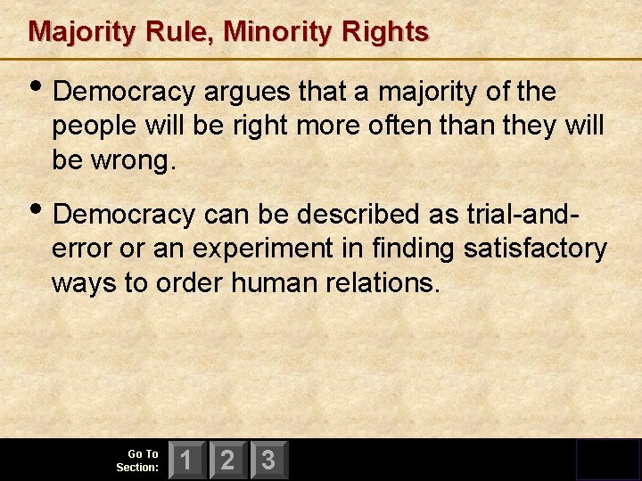 Majority Rule, Minority Rights • Democracy argues that a majority of the people will
