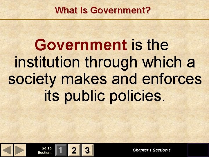 What Is Government? Government is the institution through which a society makes and enforces