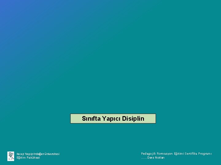 Sınıfta Yapıcı Disiplin Recep Tayyip Erdoğan Üniversitesi Eğitim Fakültesi Pedagojik Formasyon Eğitimi Sertifika Programı