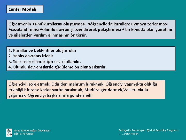 Canter Modeli Öğretmenin • sınıf kurallarını oluşturması, • öğrencilerin kurallara uymaya zorlanması • cezalandırması