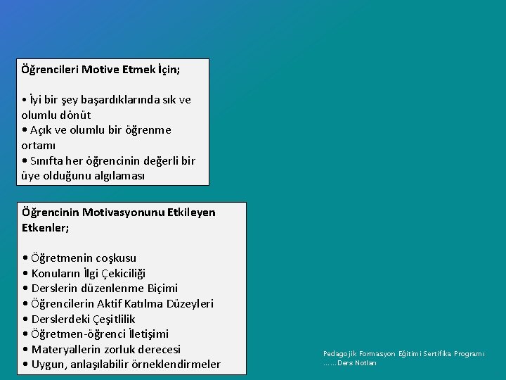 Öğrencileri Motive Etmek İçin; • İyi bir şey başardıklarında sık ve olumlu dönüt •